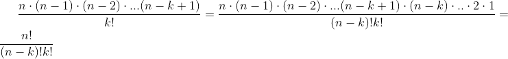 \frac{n\cdot (n-1)\cdot (n-2)\cdot ...(n-k+1)}{k!}=\frac{n\cdot (n-1)\cdot (n-2)\cdot ...(n-k+1)\cdot (n-k)\cdot ..\cdot 2\cdot 1}{(n-k)!k!}=\frac{n!}{(n-k)!k!}